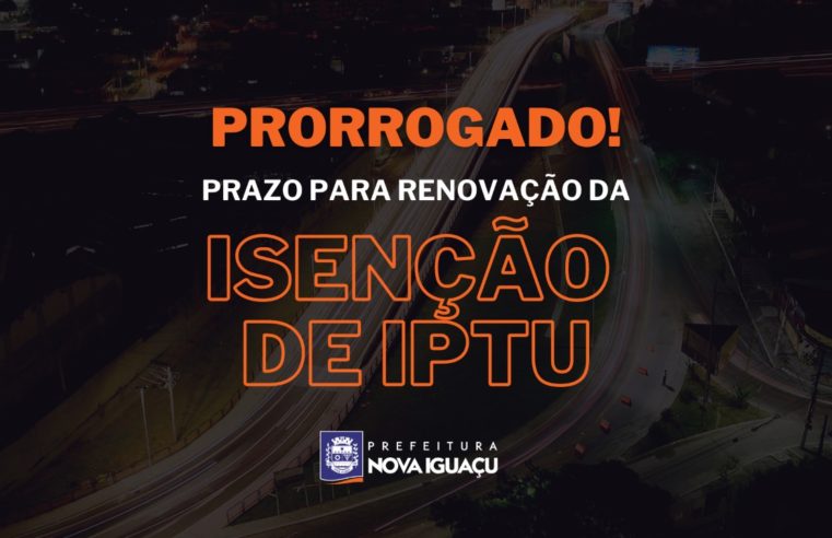 Nova Iguaçu prorroga prazo para renovação da isenção de IPTU