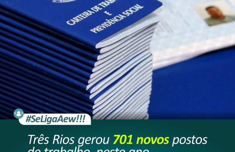 Três Rios gerou 701 novos postos de trabalho, neste ano