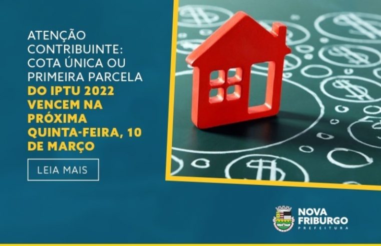 Cota única ou 1ª parcela do IPTU 2022 vence na próxima quinta-feira (10), em Nova Friburgo