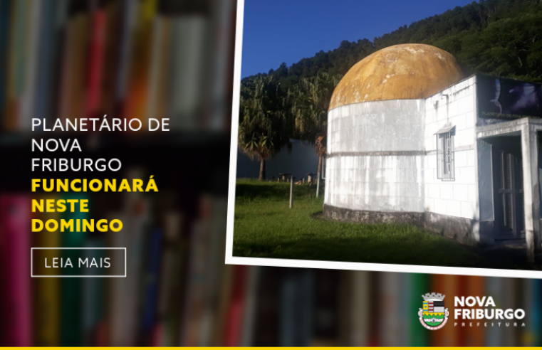 Planetário de Nova Friburgo funcionará&nbsp;neste domingo