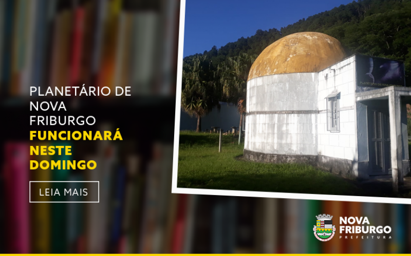 Planetário de Nova Friburgo funcionará&nbsp;neste domingo