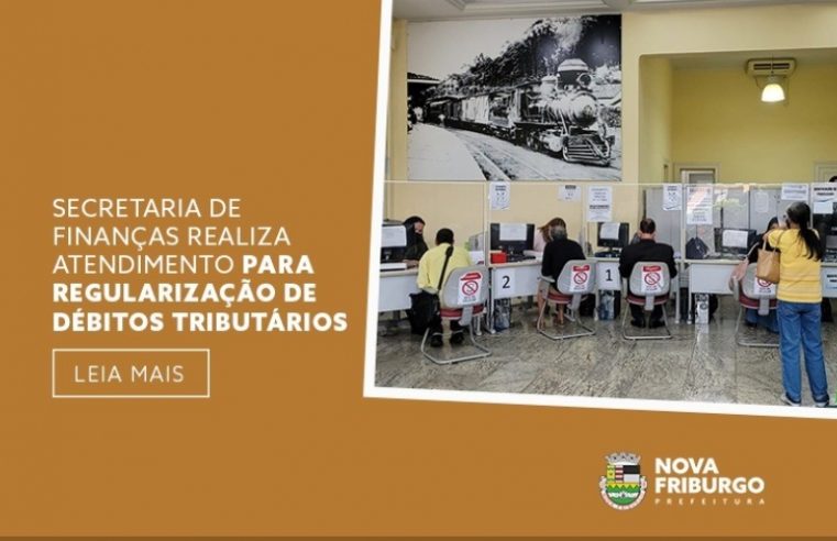 Secretaria de finanças realiza atendimentos para regularização de débitos tributários em Nova Friburgo