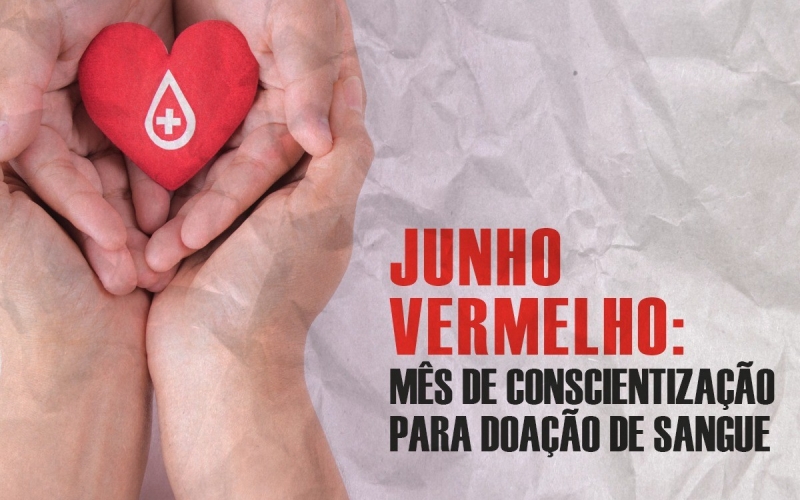 Junho Vermelho: mês de conscientização para doação de sangue