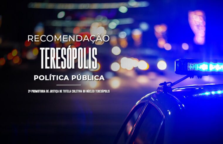 MPRJ expede Recomendação a prefeito e secretários de Teresópolis para que viabilizem o monitoramento da política de Segurança Pública