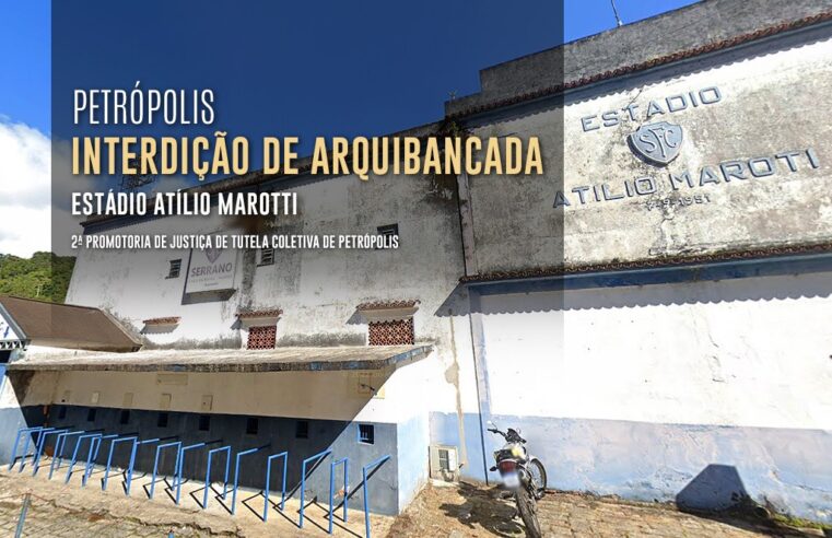 MPRJ obtém interdição da arquibancada do Estádio Atílio Marotti, em Petrópolis, em razão de riscos estruturais
