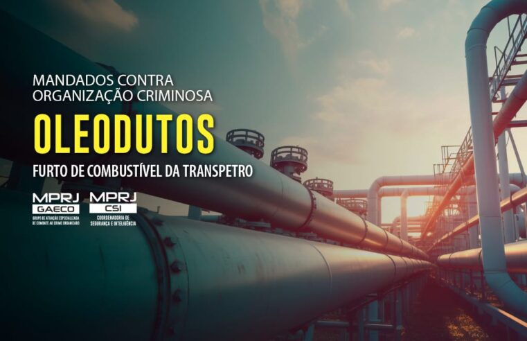 MPRJ cumpre mandados contra organização criminosa por furto de combustível da Transpetro