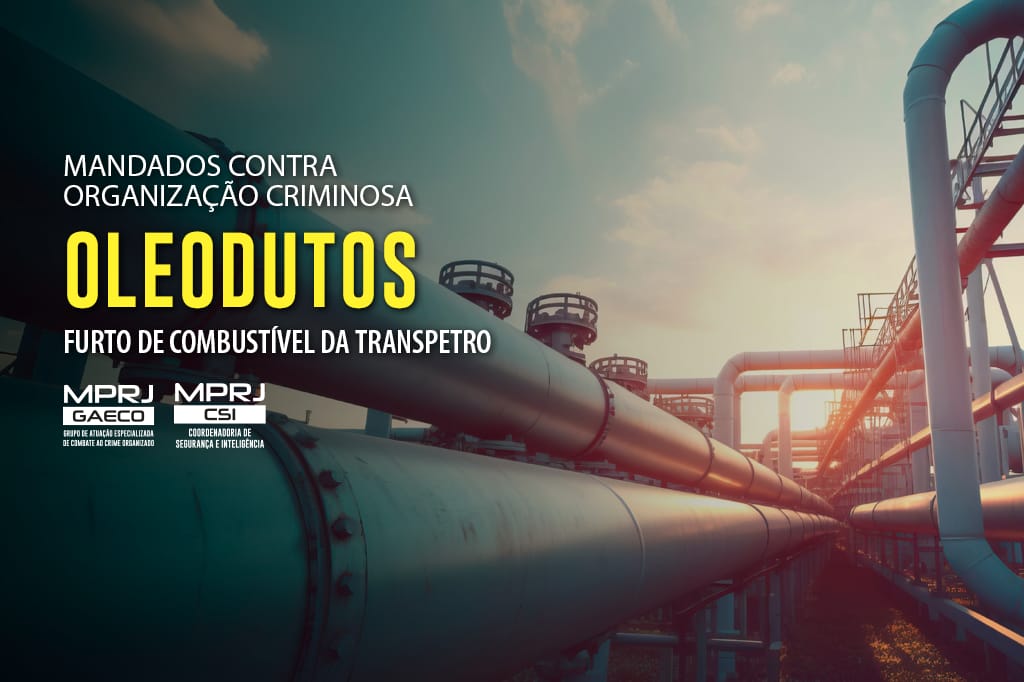 MPRJ cumpre mandados contra organização criminosa por furto de combustível da Transpetro