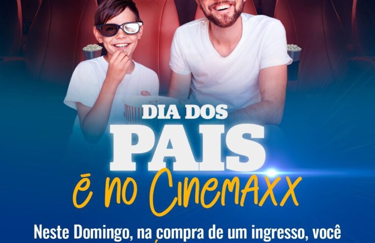 Cinemaxx é opção de programação para o Dia dos Pais