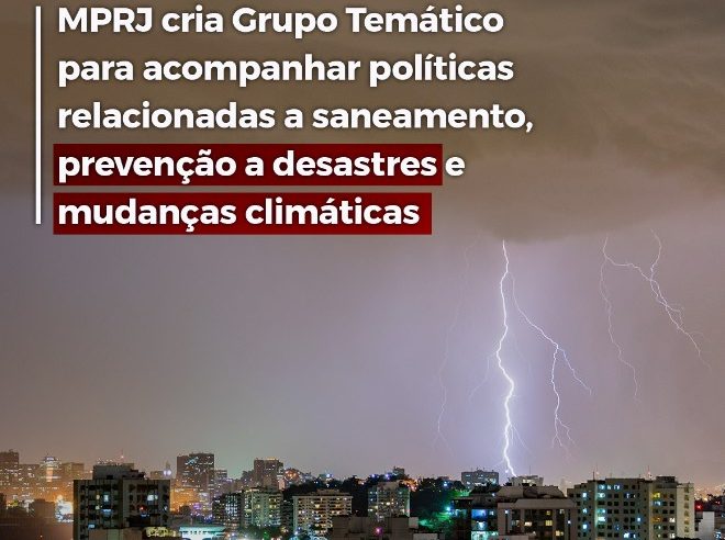 MPRJ cria Grupo Temático para acompanhar políticas relacionadas a saneamento, prevenção a desastres e mudanças climáticas