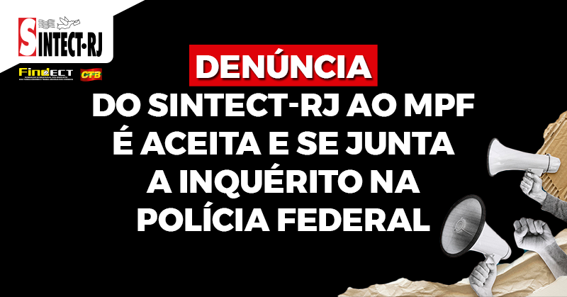 Denúncia do Sintect-RJ ao MPF é aceita e se junta a inquérito na Polícia Federal